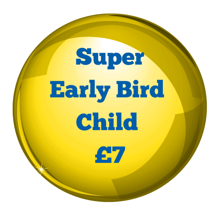 Super early bird child ticket £7